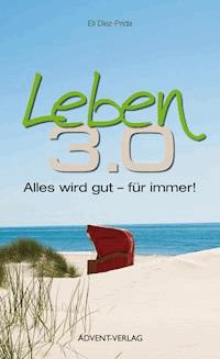 Leben 3.0 - Elí Diez-Prida - E-Book