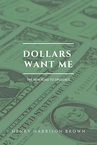 Dollars Want Me - Henry Harrison Brown - E-Book