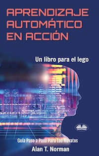 Aprendizaje Automático En Acción - Alan T. Norman - E-Book
