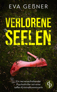 Verlorene Seelen | Ein nervenaufreibender Psychothriller mit einer taffen Kriminalkommissarin - Eva Geßner - E-Book