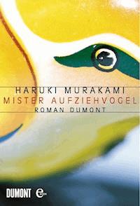Mister Aufziehvogel - Haruki Murakami - E-Book