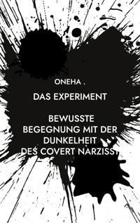 Das Experiment Bewusste Begegnung mit der Dunkelheit: des covert Narzisst - Oneha . - E-Book