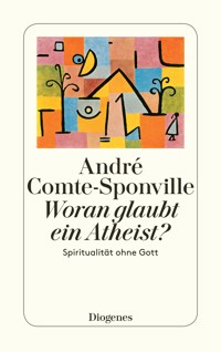 Woran glaubt ein Atheist? - André Comte-Sponville - E-Book