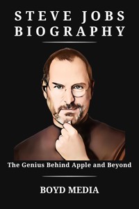STEVE JOBS BIOGRAPHY - BOYD MEDIA - E-Book
