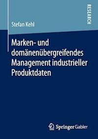 Marken- und domänenübergreifendes Management industrieller Produktdaten - Stefan Kehl - E-Book