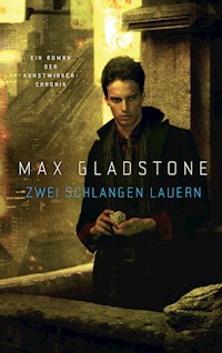 Zwei Schlangen lauern - Ein Roman der Kunstwirker-Chronik - Max Gladstone - E-Book