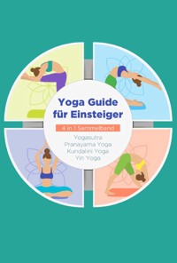 Yoga Guide für Einsteiger - 4 in 1 Sammelband: Yogasutra | Yin Yoga | Pranayama Yoga | Kundalini Yoga - Mira Blumenberg - E-Book + Hörbuch