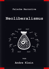 Falsche Narrative - Neoliberalismus - André Klein - E-Book