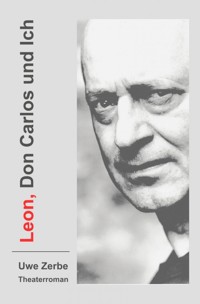 Leon, Don Carlos und Ich - Uwe Zerbe - E-Book