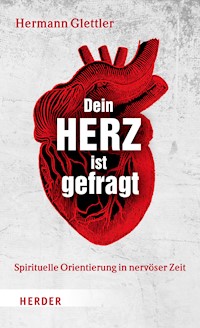 Dein Herz ist gefragt - Hermann Glettler - E-Book