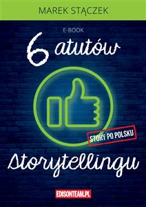 Sześć atutów storytellingu - Marek Stączek - E-Book