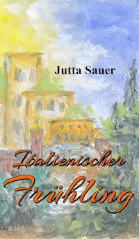 Italienischer Frühling - Jutta Sauer - E-Book