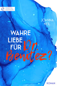 Wahre Liebe für Dr. Benitez? - Joanna Neil - E-Book