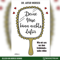 Deine Nase kann nichts dafür - Wie wir uns vor dem Schönheitswahn retten (Ungekürzt) - Dr. Artur Worseg - Hörbuch