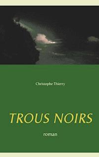 Trous Noirs - Christophe Thierry - E-Book