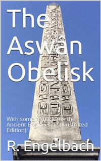 The Aswân Obelisk / With some remarks on the Ancient Engineering - R. Engelbach - E-Book
