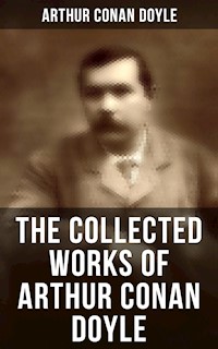 The Collected Works of Arthur Conan Doyle - Arthur Conan Doyle - E-Book
