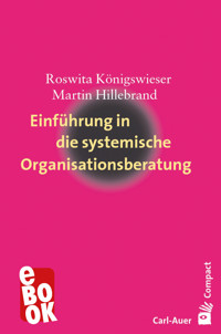 Einführung in die systemische Organisationsberatung - Roswita Königswieser - E-Book