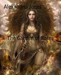 The Garden of Roses - Alexandria Jones - kostenlos E-Book