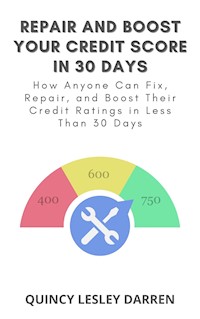 Repair and Boost Your Credit Score in 30 Days - Quincy Lesley Darren - E-Book