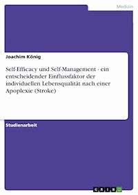Self-Efficacy und Self-Management - ein entscheidender Einflussfaktor der individuellen Lebensqualität nach einer Apoplexie (Stroke) - Joachim König - E-Book