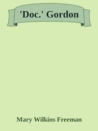 'Doc.' Gordon - Mary Wilkins Freeman - E-Book