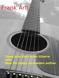 Tipps zum Kauf einer Gitarre - Frank Arlt - E-Book