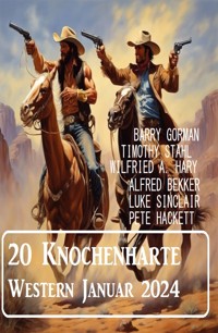 20 Knochenharte Western Januar 2024 - Alfred Bekker - E-Book
