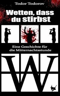 Wetten, dass du stirbst - Todor Todorov - E-Book