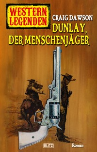 Western Legenden 55: Dunlay, der Menschenjäger - Craig Dawson - E-Book