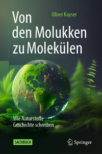 Von den Molukken zu Molekülen - Oliver Kayser - E-Book