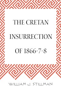The Cretan Insurrection of 1866-7-8 - William J. Stillman - E-Book