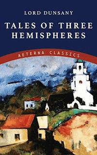 Tales of Three Hemispheres - Lord Dunsany - E-Book