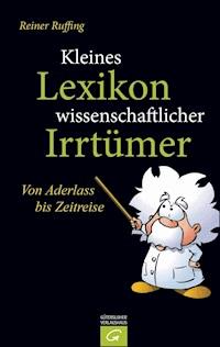 Kleines Lexikon wissenschaftlicher Irrtümer - Reiner Ruffing - E-Book
