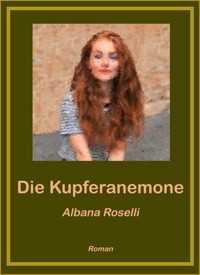 Die Kupferanemone - Albana Roselli - E-Book