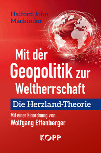 Mit der Geopolitik zur Weltherrschaft - Halford John Mackinder - E-Book