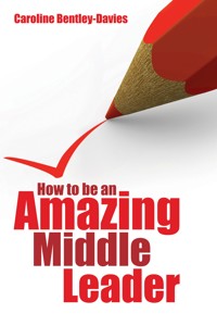 How to be an Amazing Middle Leader - Caroline Bentley-Davies - E-Book