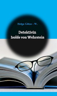 Detektivin Isolde von Wehrstein - Helga Götze - E-Book