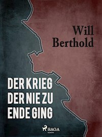 Der Krieg der nie zu Ende ging - Will Berthold - E-Book