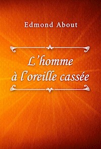 L’homme à l’oreille cassée - Edmond About - E-Book