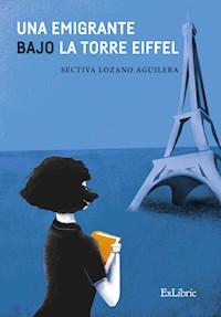Una emigrante bajo la Torre Eiffel - Sectiva Lozano Aguilera - E-Book