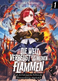 Die Welt verbeugt sich vor meinen Flammen (deutsche Light Novel): ep1. Ich hab mal das Schloss des Dämonenkönigs abgefackelt - Hiyoko Sumeragi - E-Book