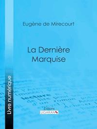 La Dernière Marquise - Ligaran - E-Book