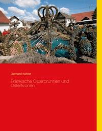 Fränkische Osterbrunnen und Osterkronen - Gerhard Köhler - E-Book