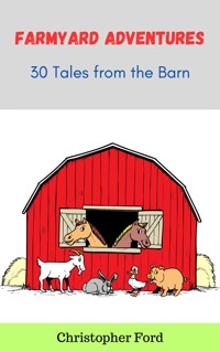 Farmyard Adventures: 30 Tales from the Barn - Christopher Ford - E-Book