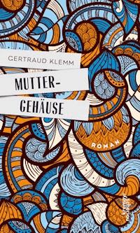 Muttergehäuse - Gertraud Klemm - E-Book