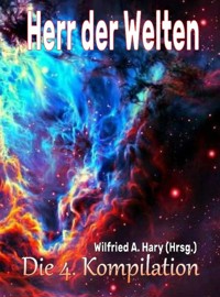 HERR DER WELTEN: Die 4. Kompilation - Wilfried A. Hary (Hrsg.) - E-Book