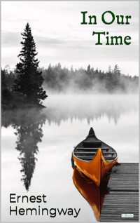 IN OUR TIME: Ernest Hemingway - Ernest Hemingway - E-Book