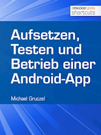 Aufsetzen, Testen und Betrieb einer Android-App - Michael Gruczel - E-Book