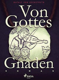 Von Gottes Gnaden - Band I - Nataly von Eschstruth - E-Book